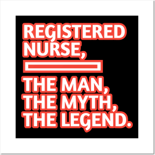 Registered Nurses  The Man The Myth The Legend, Gift for male registered nurses Posters and Art